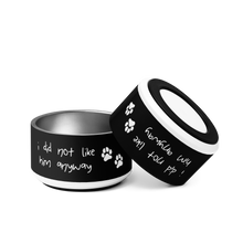 Load image into Gallery viewer, I Did Not Like Him Anyway Dog Bowl - 6 colors in 2 sizes
