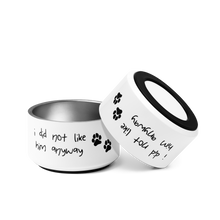 Load image into Gallery viewer, I Did Not Like Him Anyway Dog Bowl - 6 colors in 2 sizes
