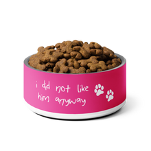 Load image into Gallery viewer, I Did Not Like Him Anyway Dog Bowl - 6 colors in 2 sizes

