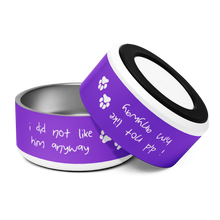 Load image into Gallery viewer, I Did Not Like Him Anyway Dog Bowl - 6 colors in 2 sizes
