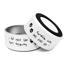 Load image into Gallery viewer, I Did Not Like Him Anyway Dog Bowl - 6 colors in 2 sizes
