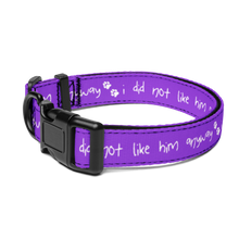 Load image into Gallery viewer, I Did Not Like Him Anyway Dog Collar - 5 colors in 3 sizes
