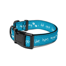 Load image into Gallery viewer, I Did Not Like Him Anyway Dog Collar - 5 colors in 3 sizes
