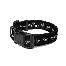 Load image into Gallery viewer, I Did Not Like Him Anyway Dog Collar - 5 colors in 3 sizes
